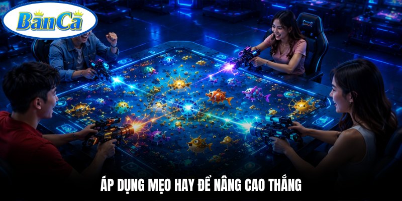 Áp dụng mẹo hay để nâng cao thắng