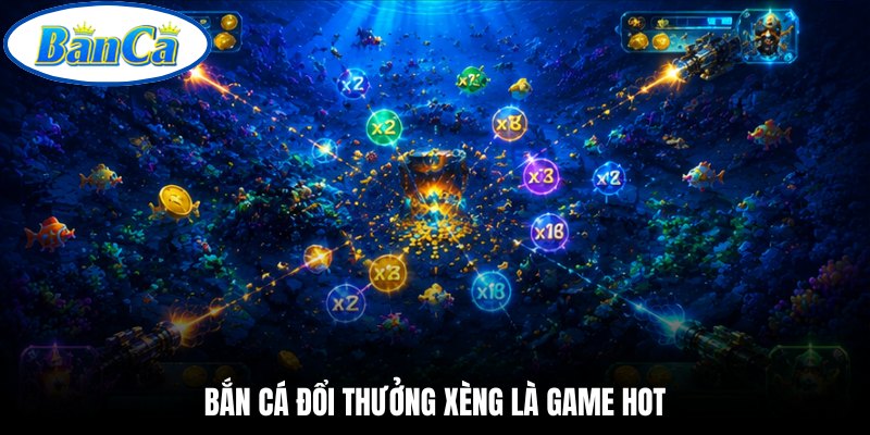 Bắn cá đổi thưởng xèng là game hot