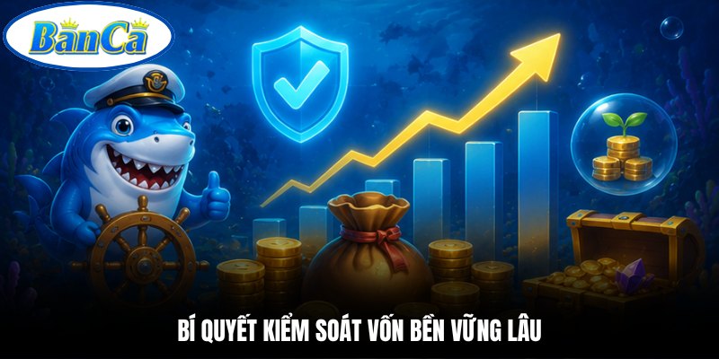Bí quyết kiểm soát vốn bền vững lâu