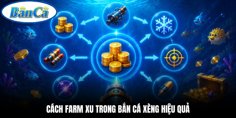Cách farm xu trong bắn cá xèng hiệu quả
