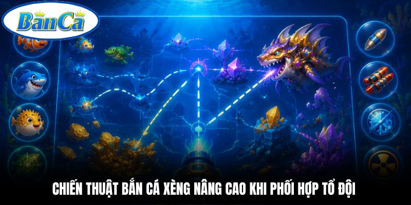 Chiến thuật bắn cá xèng nâng cao khi phối hợp tổ đội 