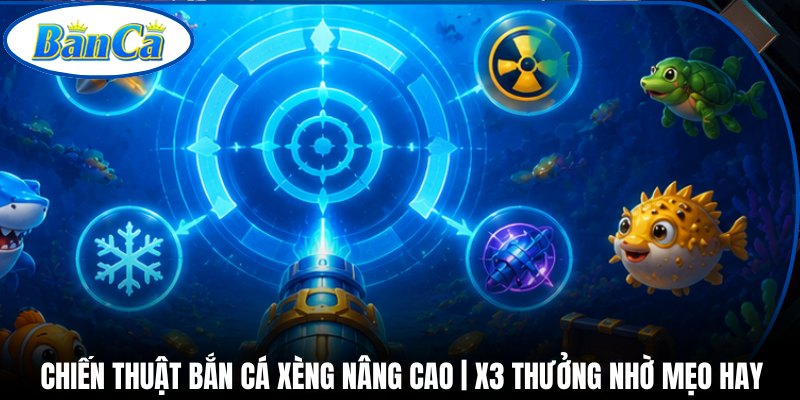 Chiến Thuật Bắn Cá Xèng Nâng Cao | X3 Thưởng Nhờ Mẹo Hay