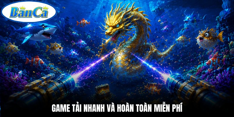 Game tải nhanh và hoàn toàn miễn phí