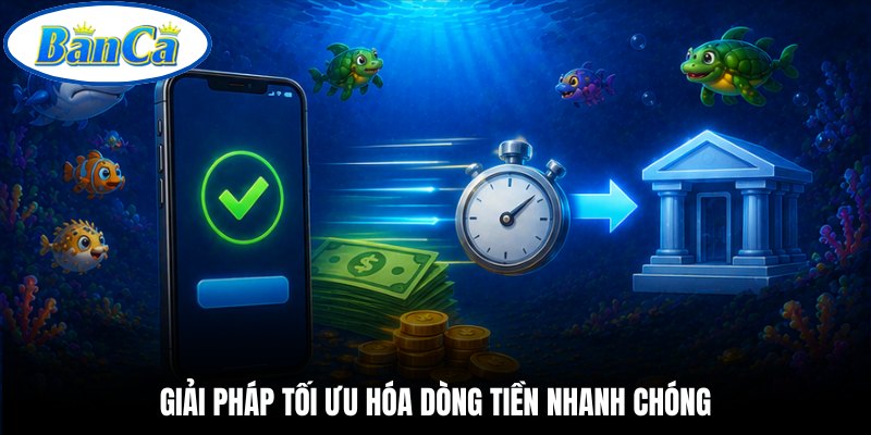 Giải pháp tối ưu hóa dòng tiền nhanh chóng