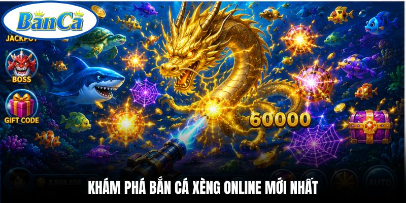 Khám phá bắn cá xèng online mới nhất