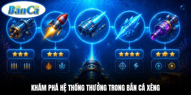 Khám phá hệ thống thưởng trong bắn cá xèng
