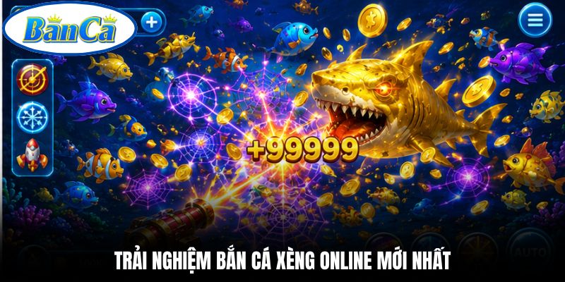 Trải nghiệm bắn cá xèng online mới nhất